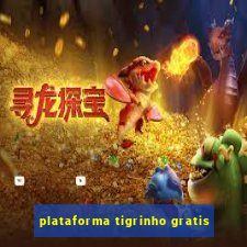 plataforma tigrinho gratis